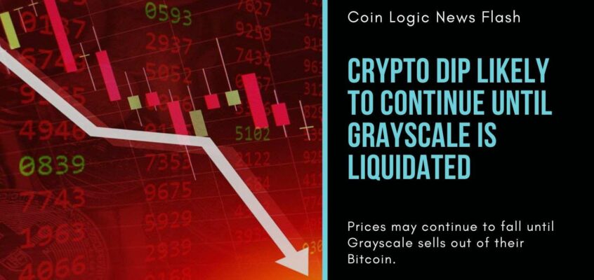 The Crypto Dip Is Likely To Continue Until Grayscale Is Liquidated